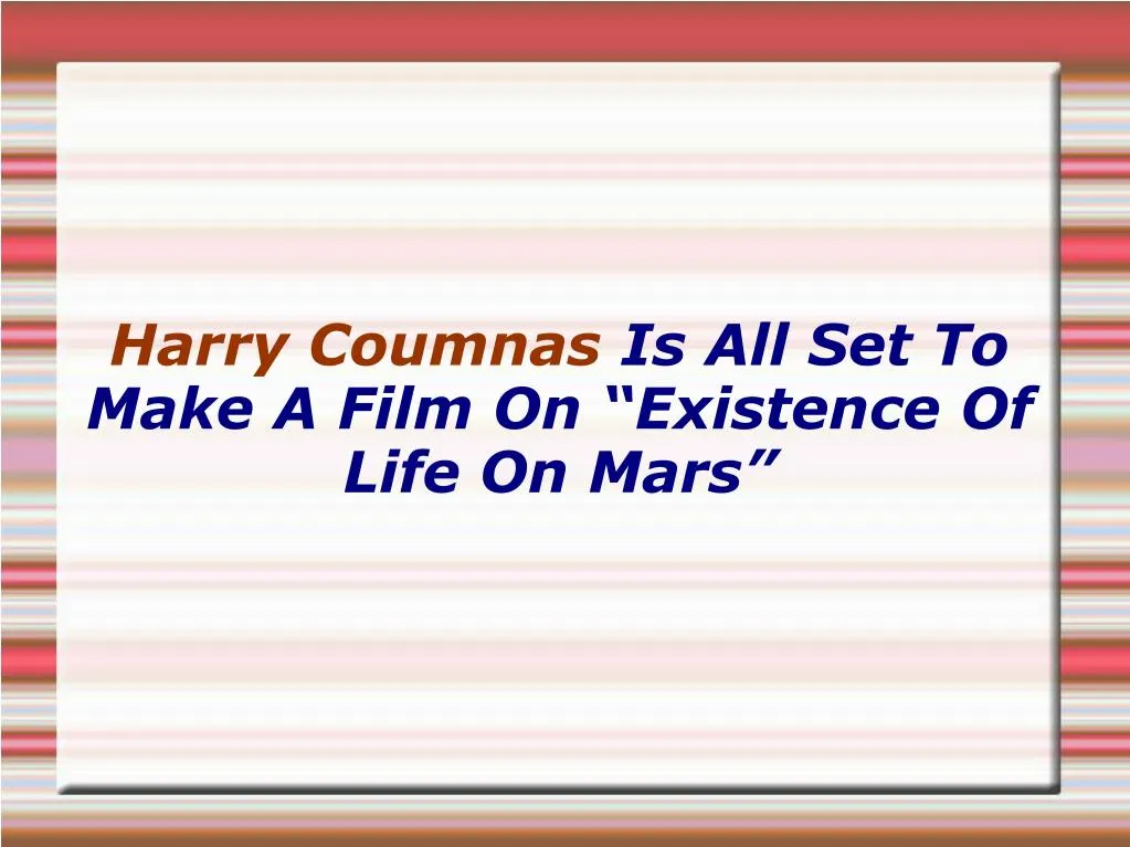 harry coumnas is all set to make a film on existence of life on mars
