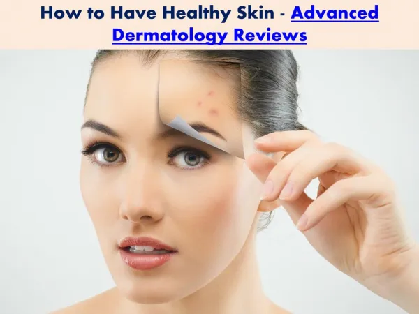 How to Have Healthy Skin-Advanced Dermatology Reviews