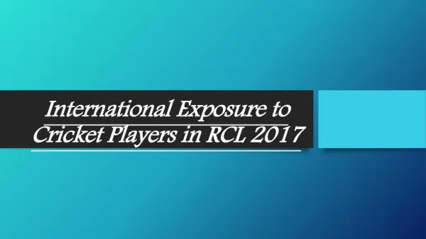 International Exposure to Cricket Players in RCL 2017