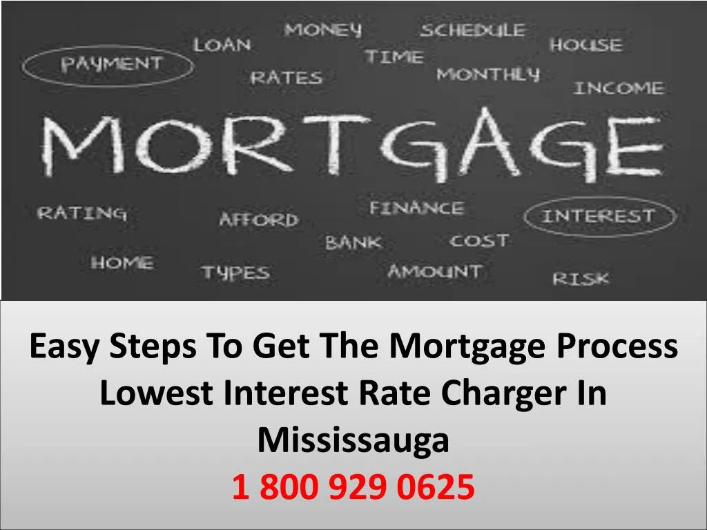 easy steps to get the mortgage process lowest interest rate charger in mississauga 1 800 929 0625