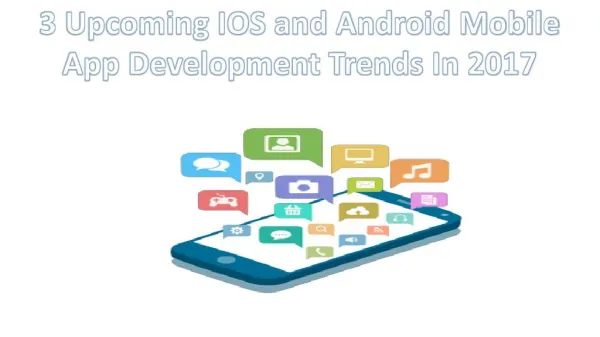 3 Upcoming IOS And Android Mobile App Development Trends In 2017