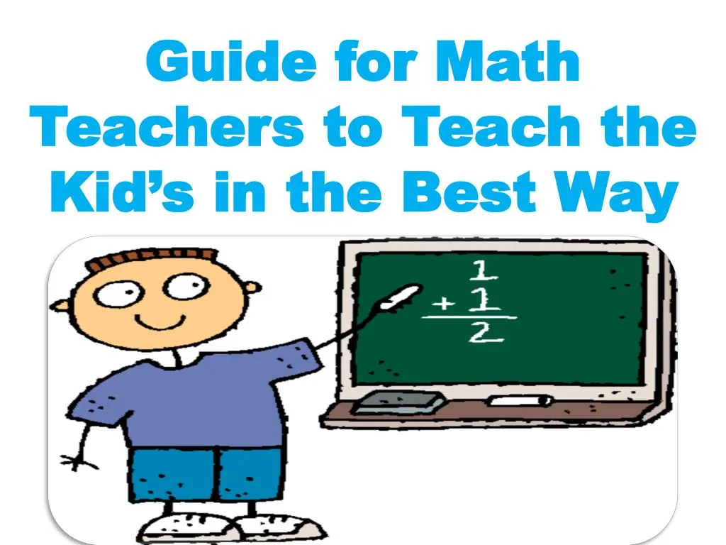 guide for math teachers to teach the kid s in the best way