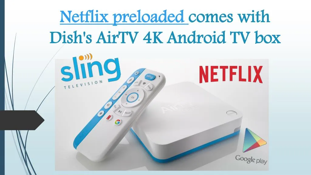 netflix preloaded comes with dish s airtv 4k android tv box