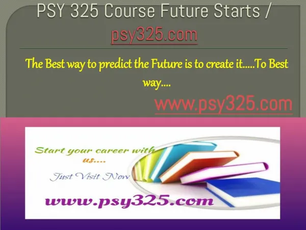 PSY 325 Course Future Starts / psy325dotcom