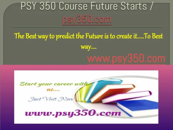 PSY 350 Course Future Starts / psy350dotcom
