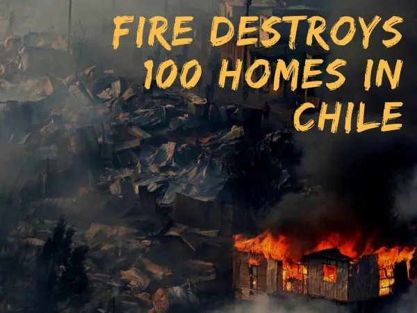 Fire destroys 100 homes in Chile