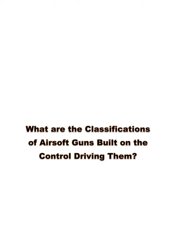 What are the Classification of Airsoft Guns Built on the Control Driving Them?