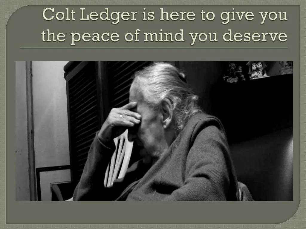 colt ledger is here to give you the peace of mind you deserve