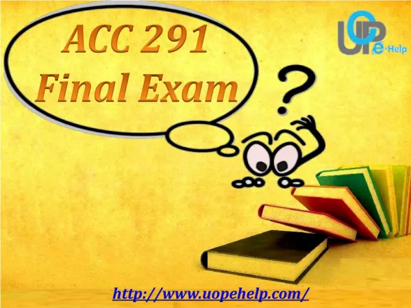 ACC 291 : Accounting 291 Final Exam Tutorial - Uopehelp