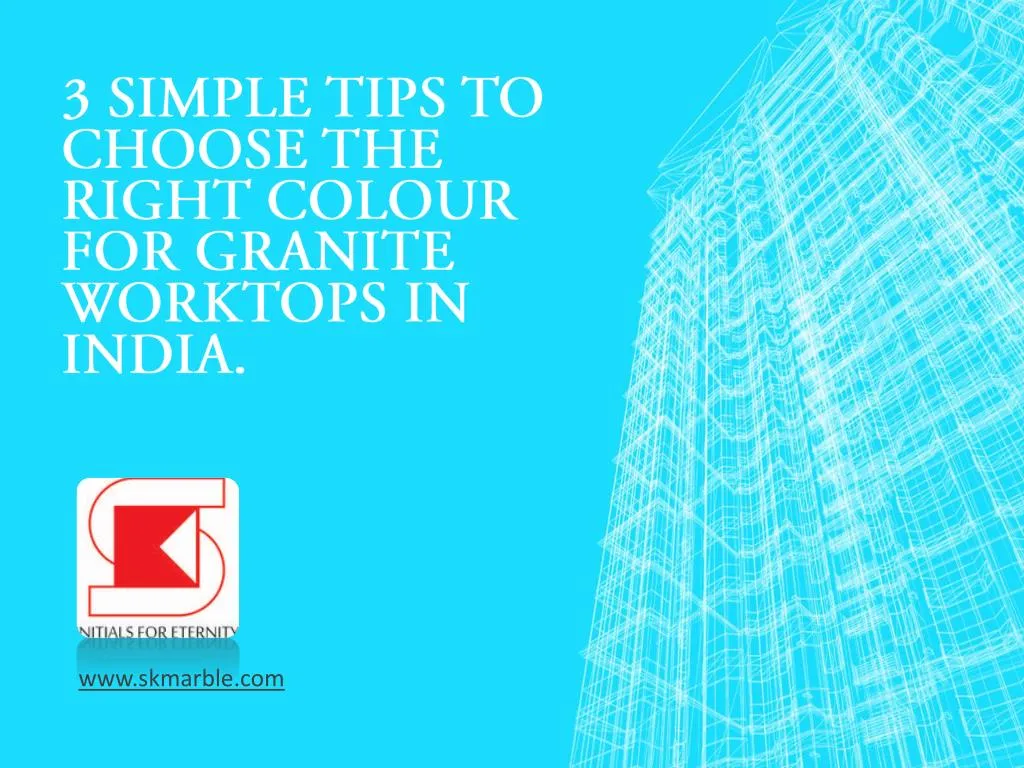 3 simple tips to choose the right colour for granite worktops in india