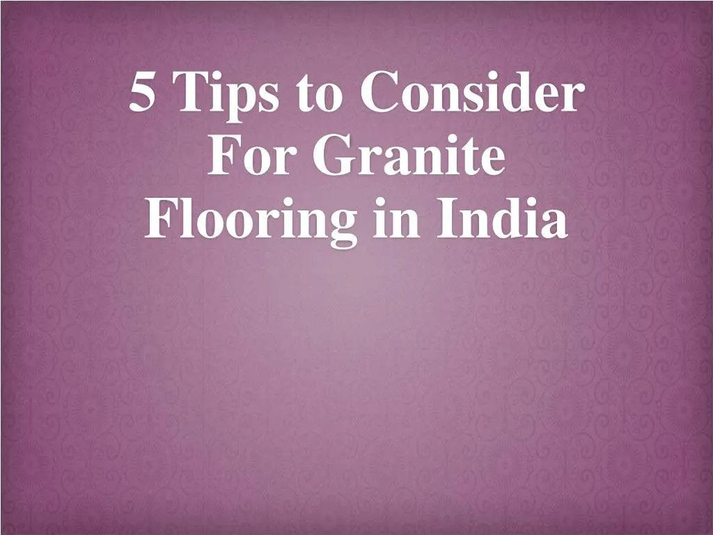 5 tips to consider for granite flooring in india