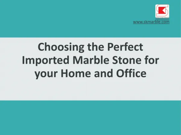 How To Choose The Perfect Imported Marble Stone For Your Home And Offices