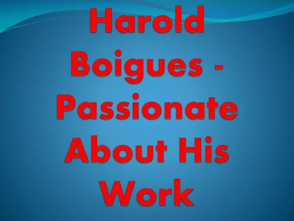 Harold Boigues - Passionate About His Work
