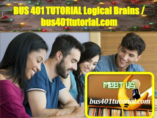 BUS 401 TUTORIAL Logical Brains / bus401tutorial.com