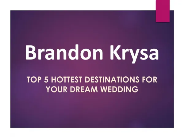 Top 5 Hottest Destinations for Your Dream Wedding Covered By Brandon Krysa