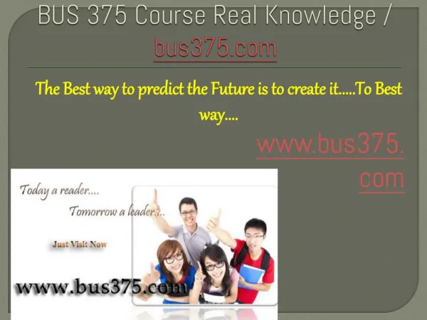 BUS 375 Course Real Knowledge / bus 375 dotcom