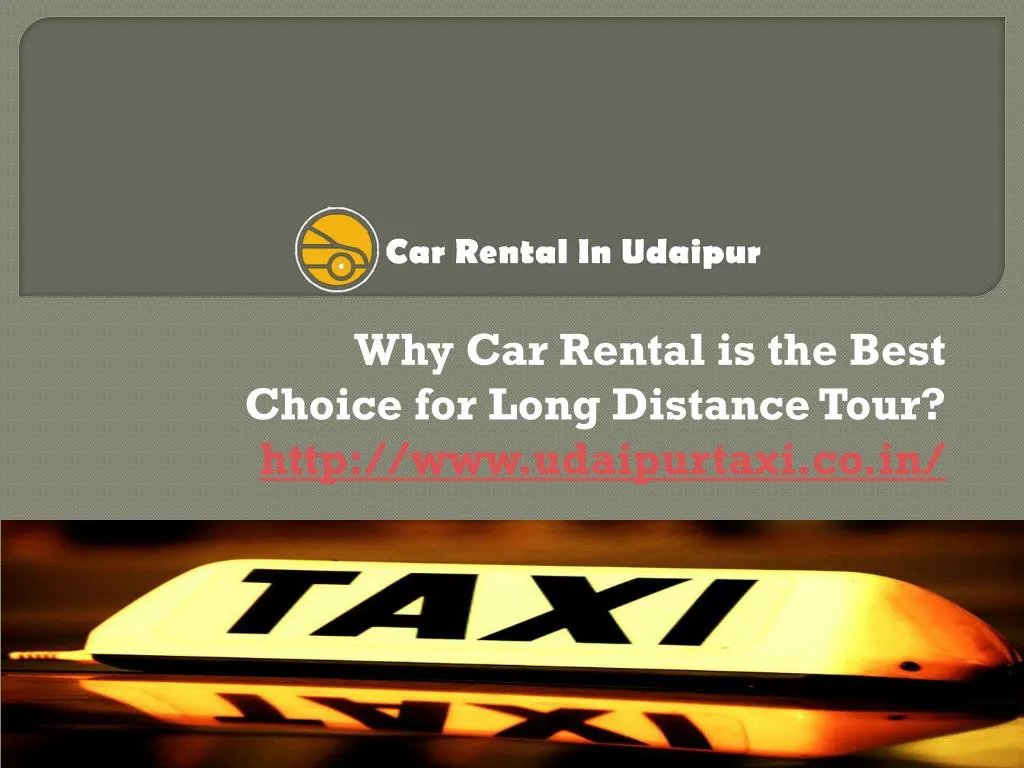 why car rental is the best choice for long distance tour http www udaipurtaxi co in