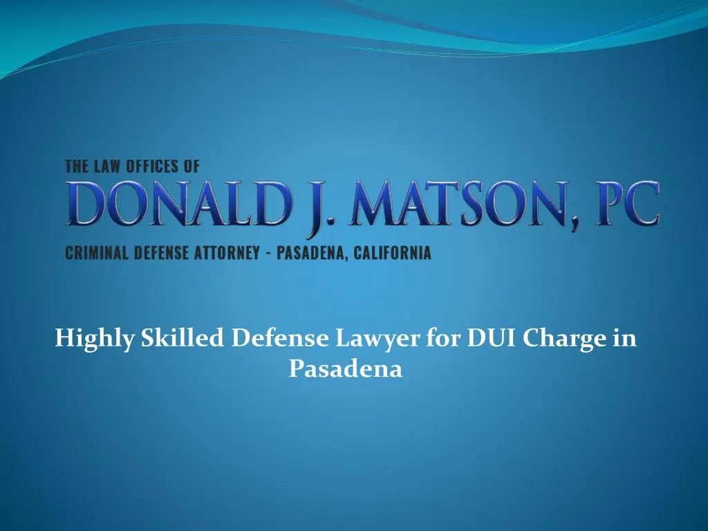 highly skilled defense lawyer for dui charge in pasadena
