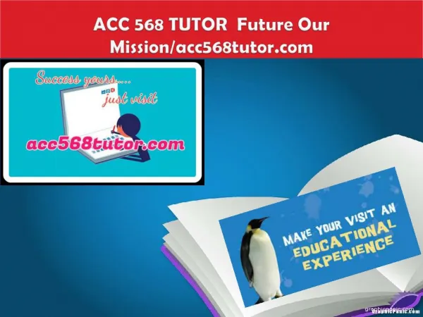 ACC 568 TUTOR Future Our Mission/acc568tutor.com
