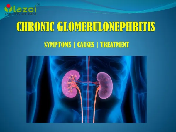 Chronic Glomerulonephritis: Symptoms, Causes and Treatment.