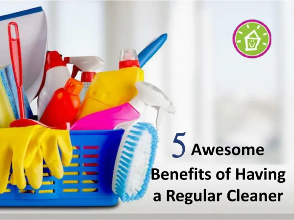 5 Awesome Benefits of Having a Regular Cleaner