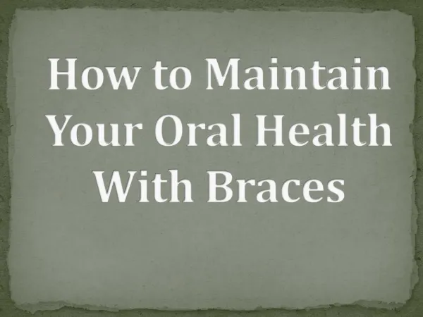 How to Maintain Your Oral Health With Braces