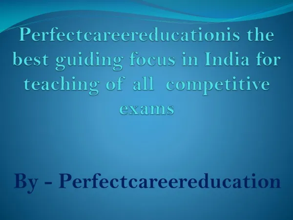 Perfectcareereducationis the best guiding focus in India for teaching of all competitive exams