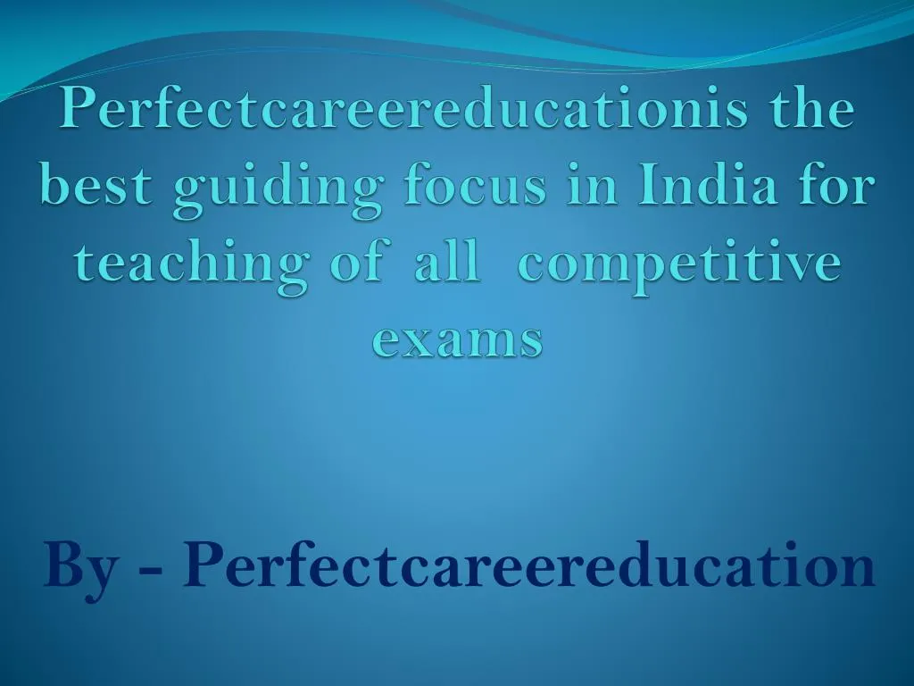 perfectcareereducationis the best guiding focus in india for teaching of all competitive exams