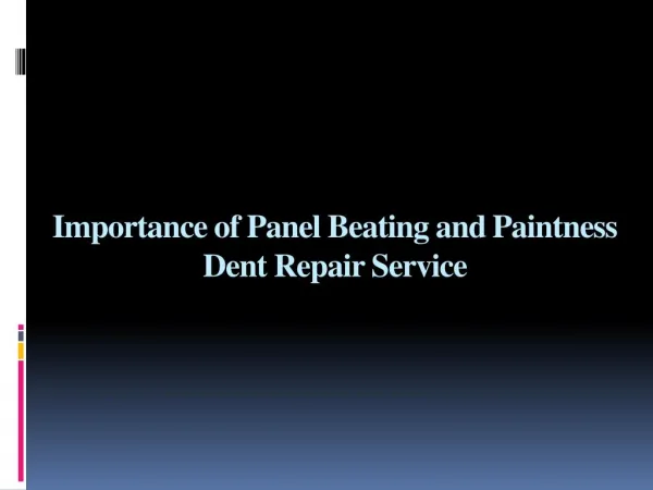 Importance of Panel Beating and Paintness Dent Repair Service