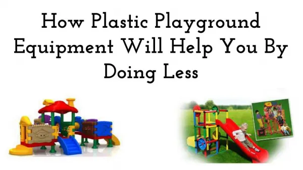 How Plastic Playground Equipment Will Help You By Doing Less