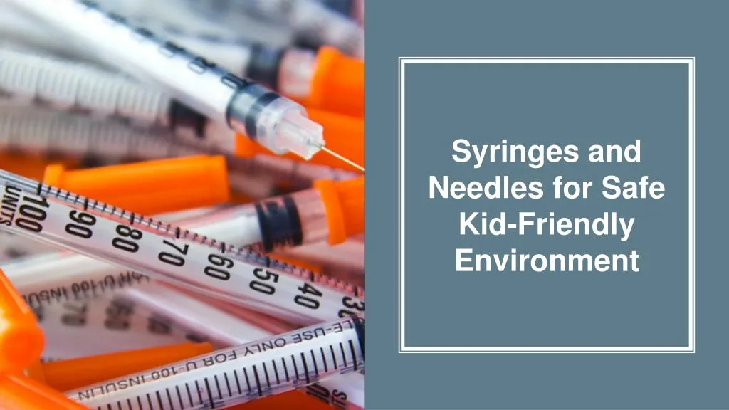 syringes and needles for safe kid friendly environment