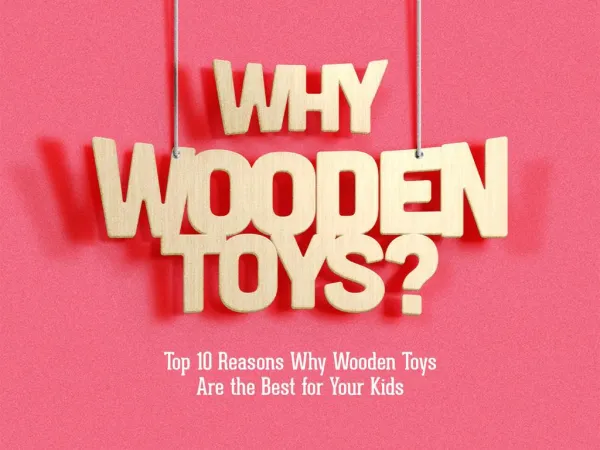 10 Reasons Why Wooden Toys are Best for Your Kids