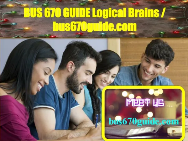 BUS 670 GUIDE Logical Brains / bus670guide.com