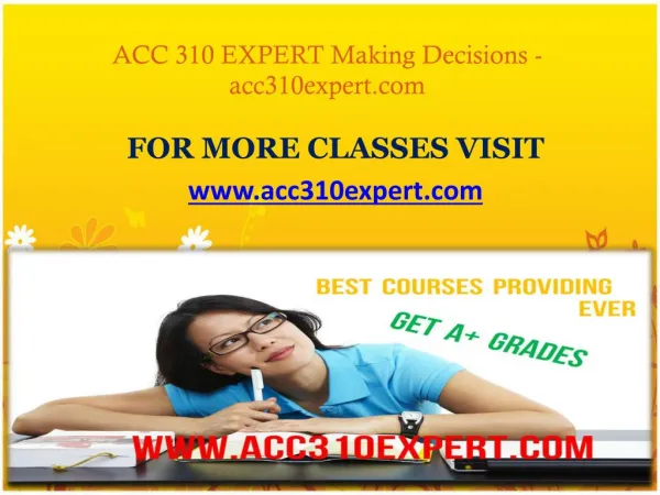 ACC 310 EXPERT Making Decisions- acc310expert.com