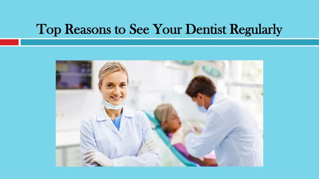 top reasons to see your dentist regularly