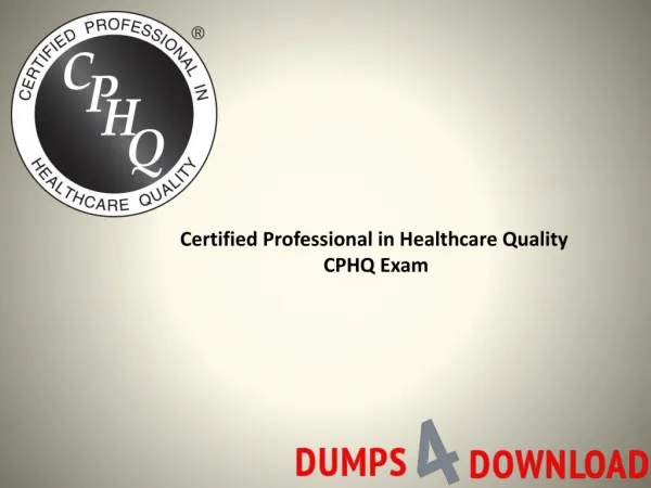 Buy Verified CPHQ Exam Dumps - Dumps4Download Presentation