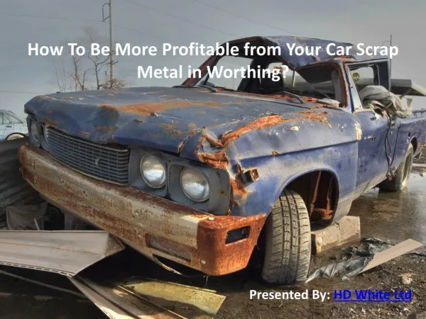 How To Be More Profitable from Your Car Scrap Metal in Worthing?