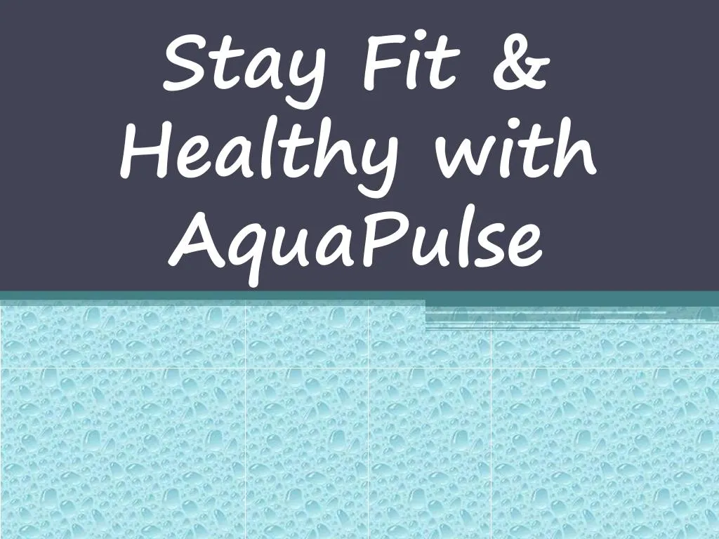 stay fit healthy with aquapulse