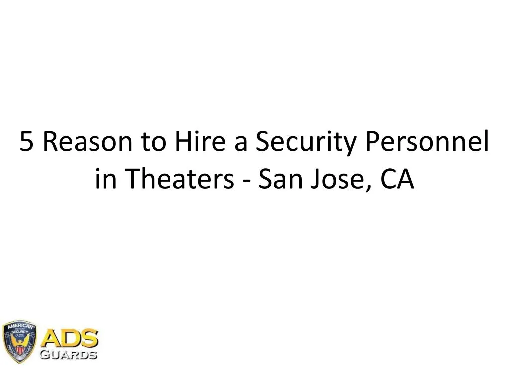 5 reason to hire a security personnel in theaters san jose ca