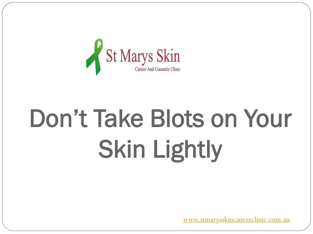 don t take blots on your skin lightly