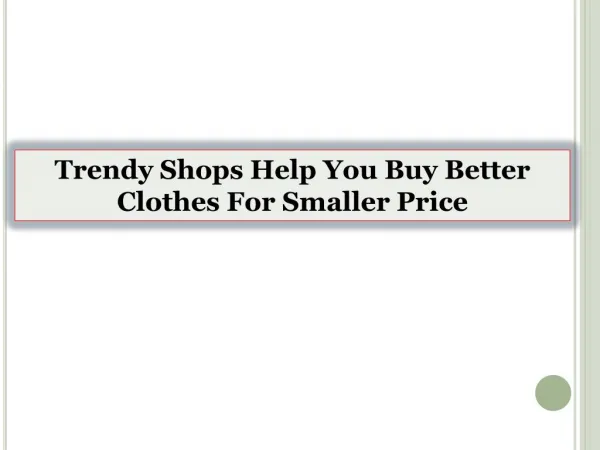 Trendy Shops Help You Buy Better Clothes For Smaller Price
