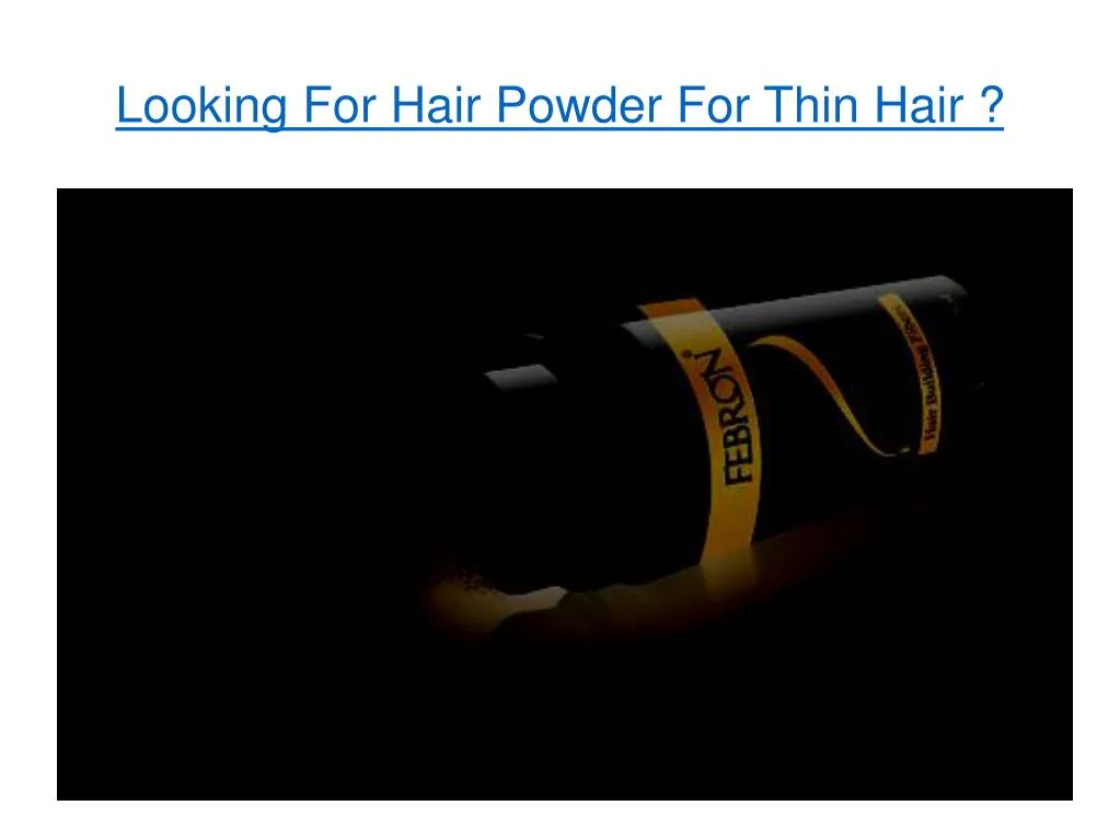 looking for hair powder for thin hair