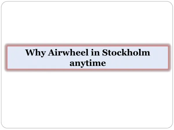 Why Airwheel in Stockholm anytime