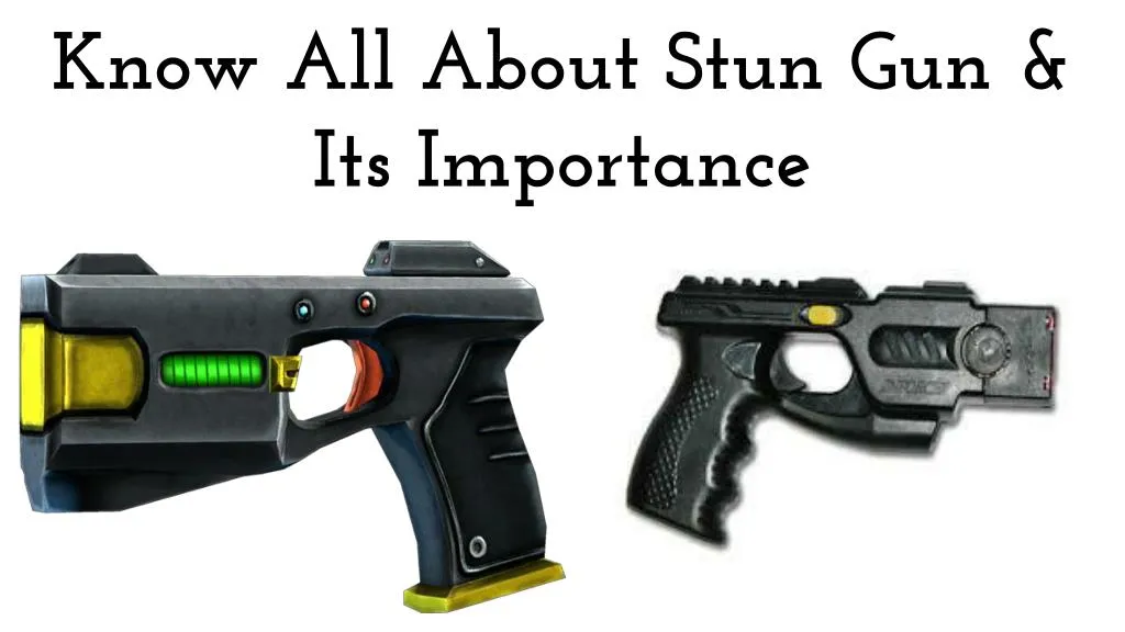 know all about stun gun its importance