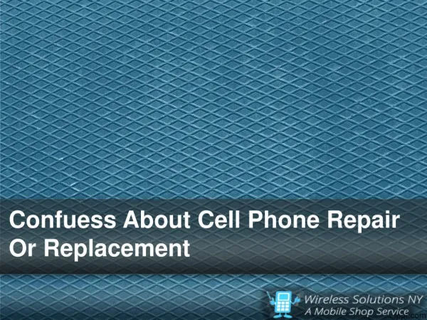 Confuess About Cell Phone Repair Or Replacement