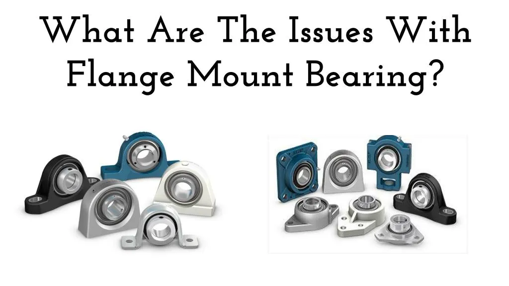 what are the issues with flange mount bearing