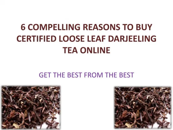 6 Compelling Reasons To Buy Certified Loose Leaf Darjeeling Tea Online