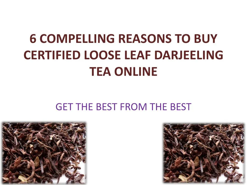 6 compelling reasons to buy certified loose leaf darjeeling tea online