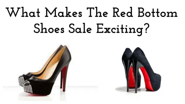What Makes The Red Bottom Shoes Sale Exciting?