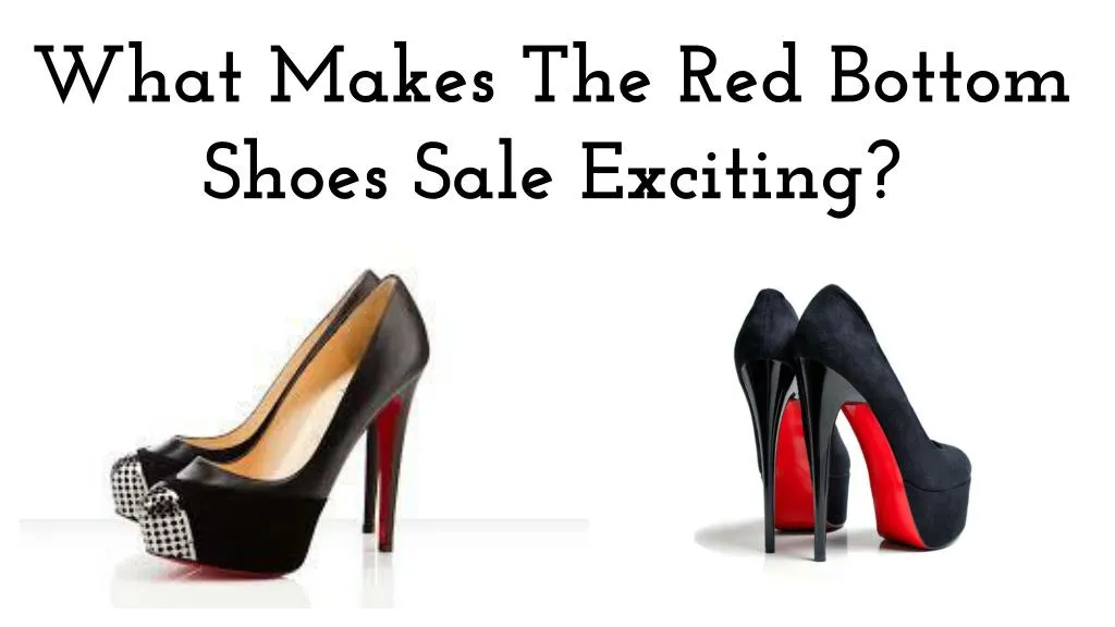 what makes the red bottom shoes sale exciting